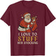 Funny Santa I Love to Stuff Her Stock Jingle His Bells Xmas T-Shirt - T-Shirt | Maroon