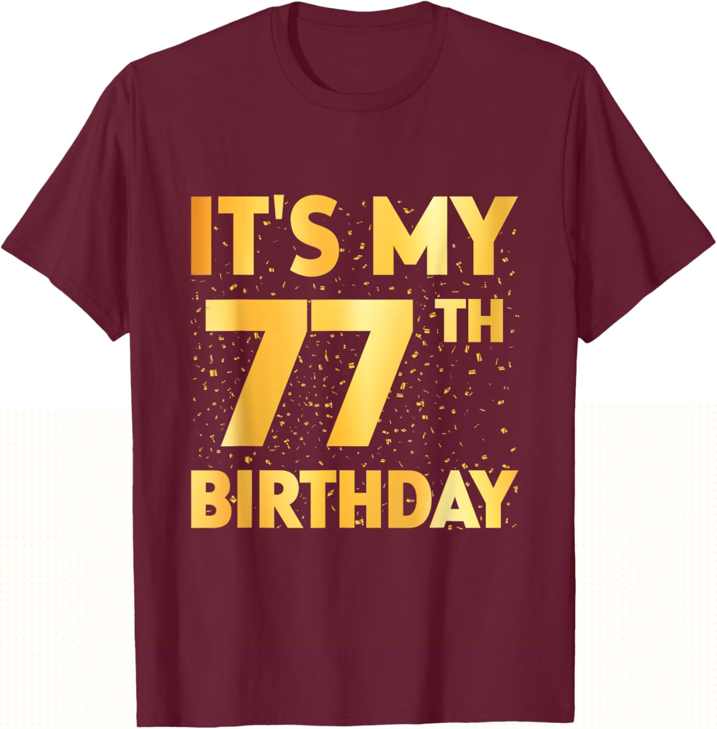 It's My 77th Birthday 77 Year Old Birthday 77th Birthday T-Shirt - T-Shirt | Maroon