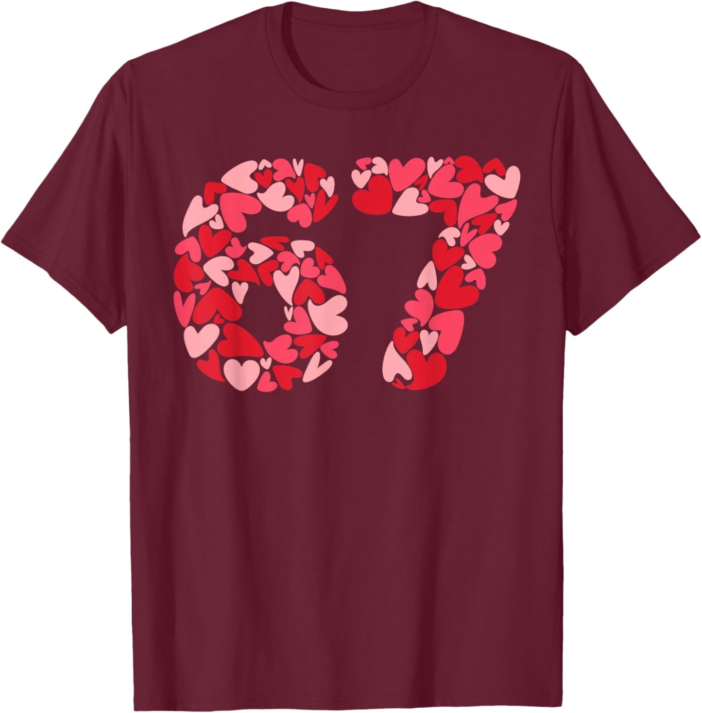 Filled with Hearts 6 7 Meme Six Seven 67 Valentine’s Day T-Shirt - T-Shirt | Maroon