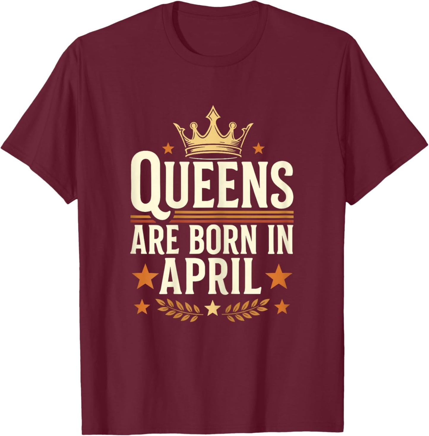 Queens are Born in April T-Shirt - T-Shirt | Maroon
