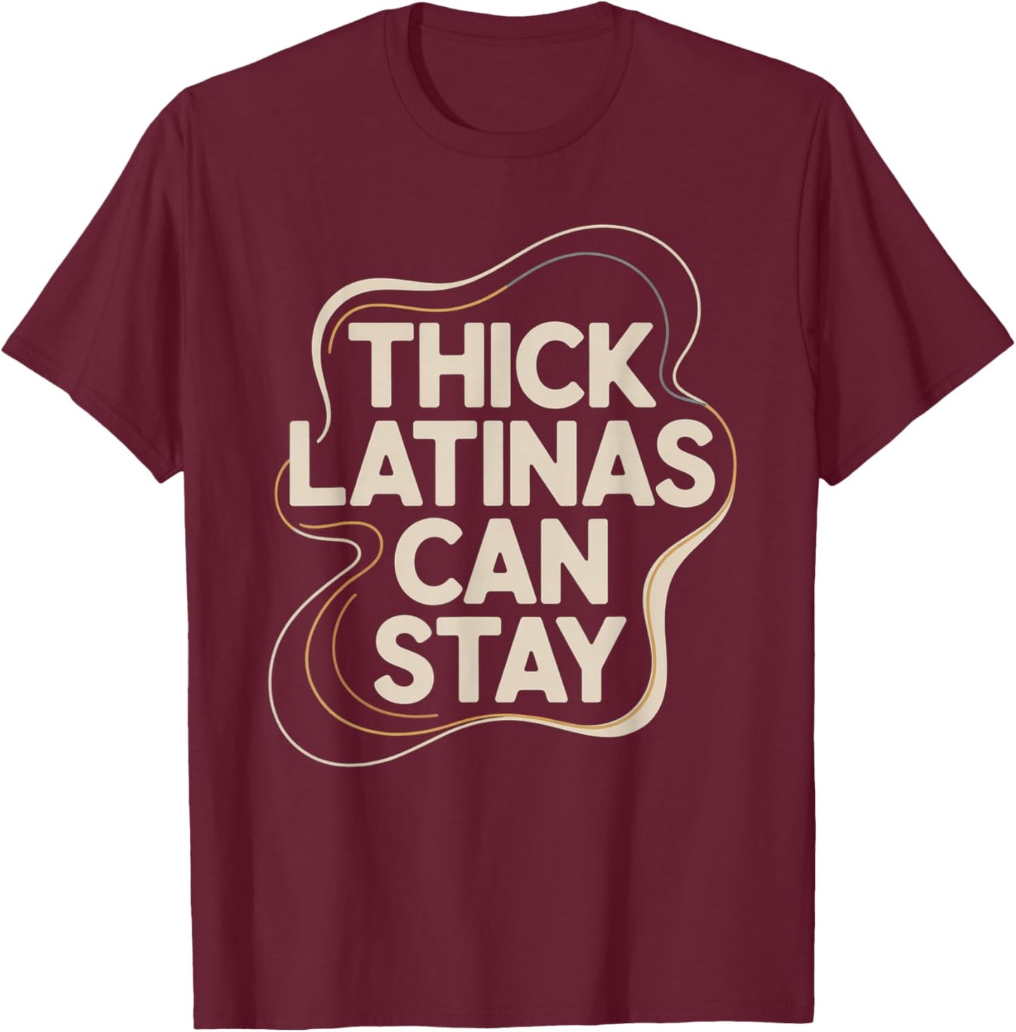 Thick Latinas Can Stay T-Shirt - T-Shirt | Maroon