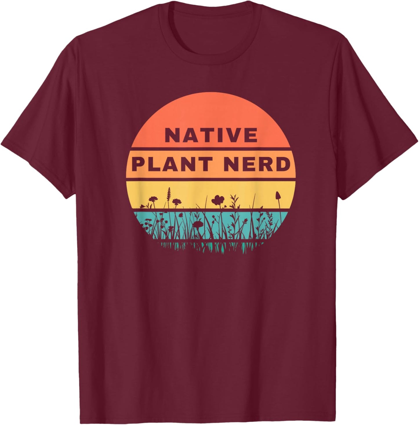 Native Plant Nerd Funny Garden Wildlife Conservation T-Shirt - T-Shirt | Maroon
