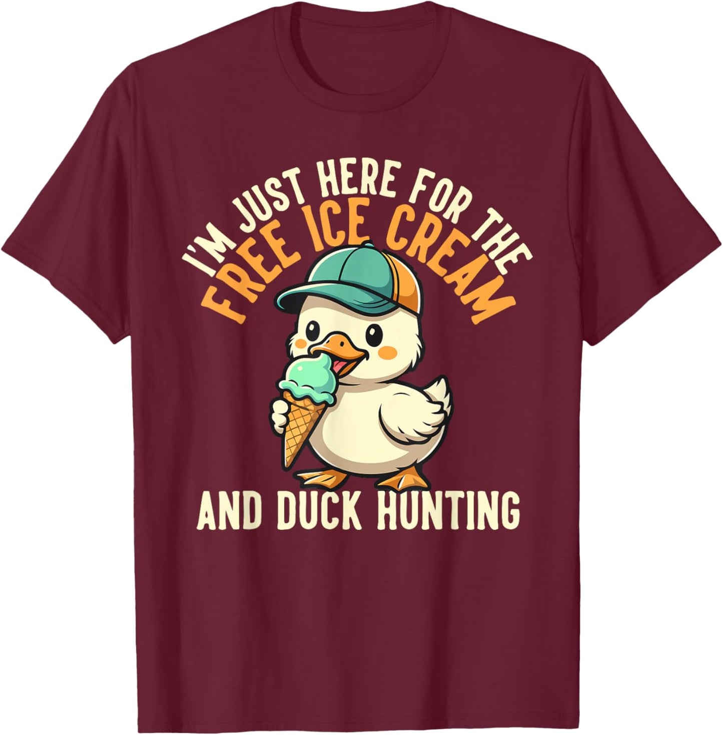 I’m Just Here for The Free Ice Cream and Duck Hunting Cruise T-Shirt - T-Shirt | Maroon