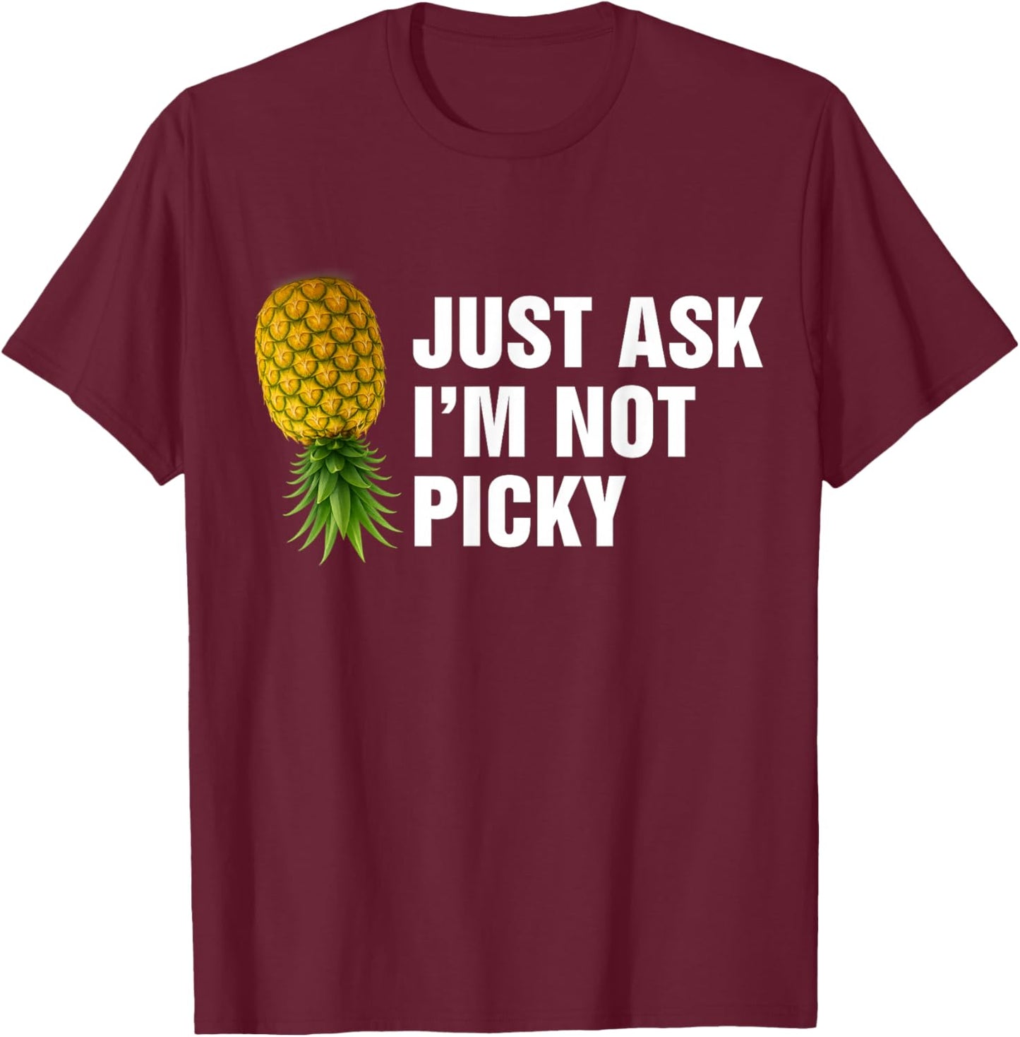 Just Ask Im Not Picky Inappropriate Pineapple T-Shirt - T-Shirt | Maroon