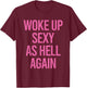 Woke Up Sexy As Hell Again Funny Sarcastic Women Saying T-Shirt - T-Shirt | Maroon