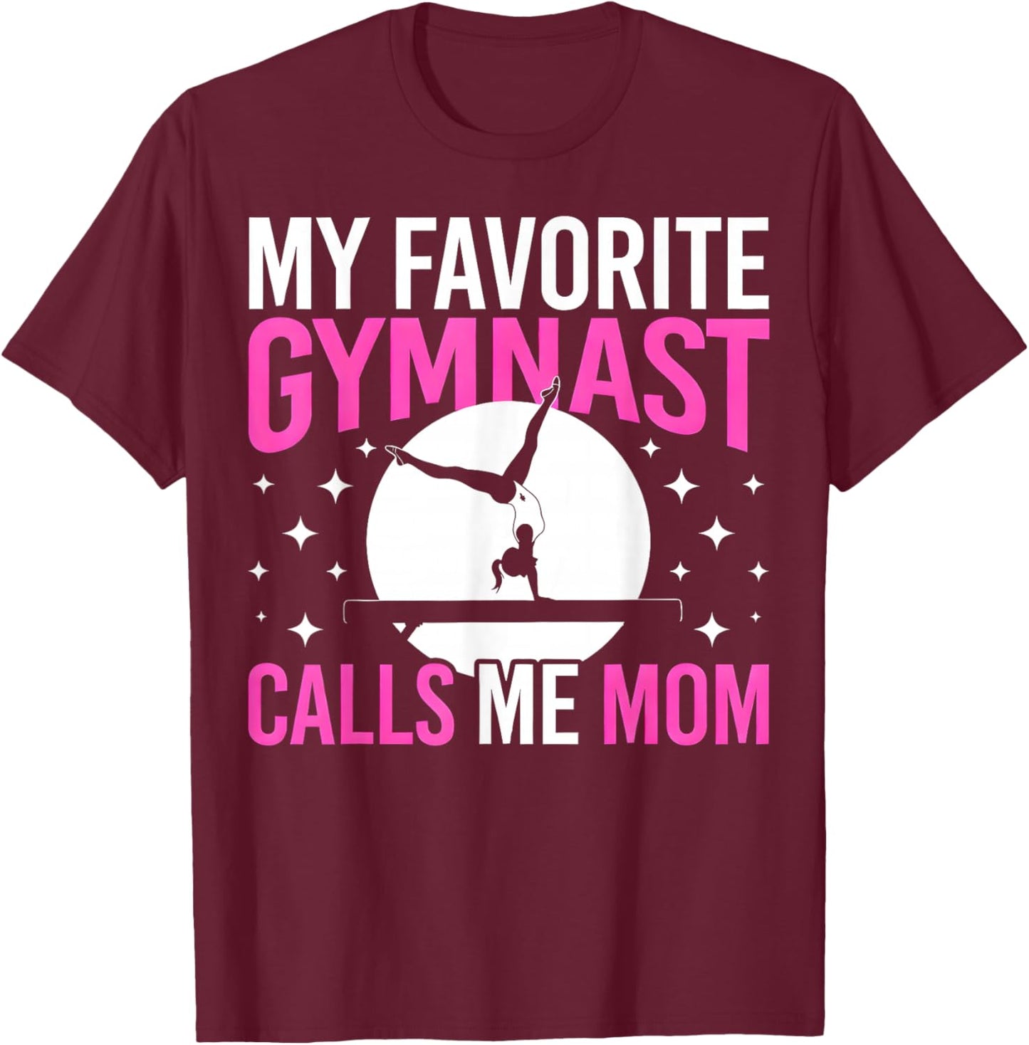 My Favorite Gymnast Calls Me Mom T-Shirt - T-Shirt | Maroon