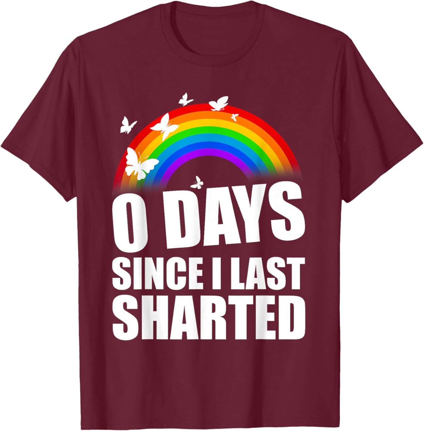 Inappropriate 0 Days Since I Last Sharted Funny Adult Humor T-Shirt - T-Shirt | Maroon
