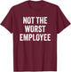 Not The Worst Employee Funny Sarcastic Saying Work Job Meme T-Shirt - T-Shirt | Maroon