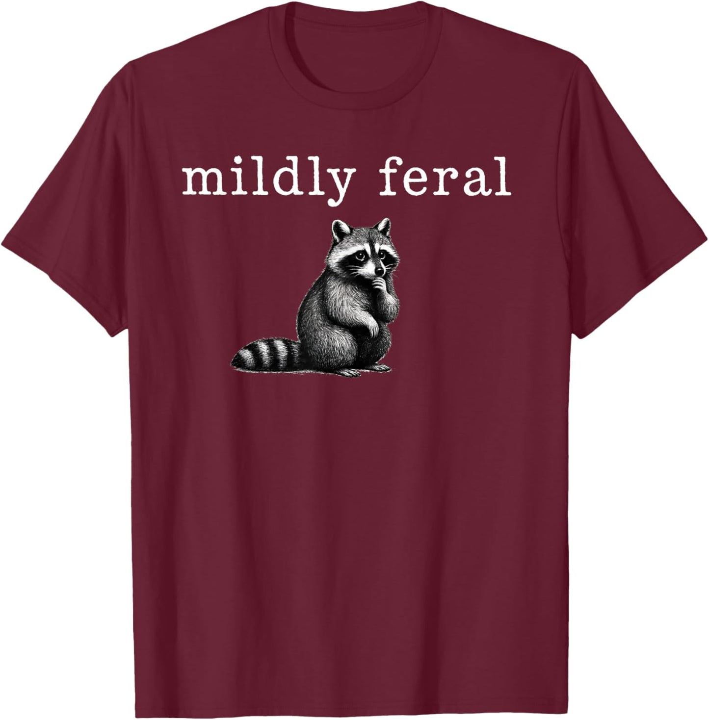 Mildly Feral Raccoon, Funny Sarcastic, Weird Girl Meme T-Shirt - T-Shirt | Maroon