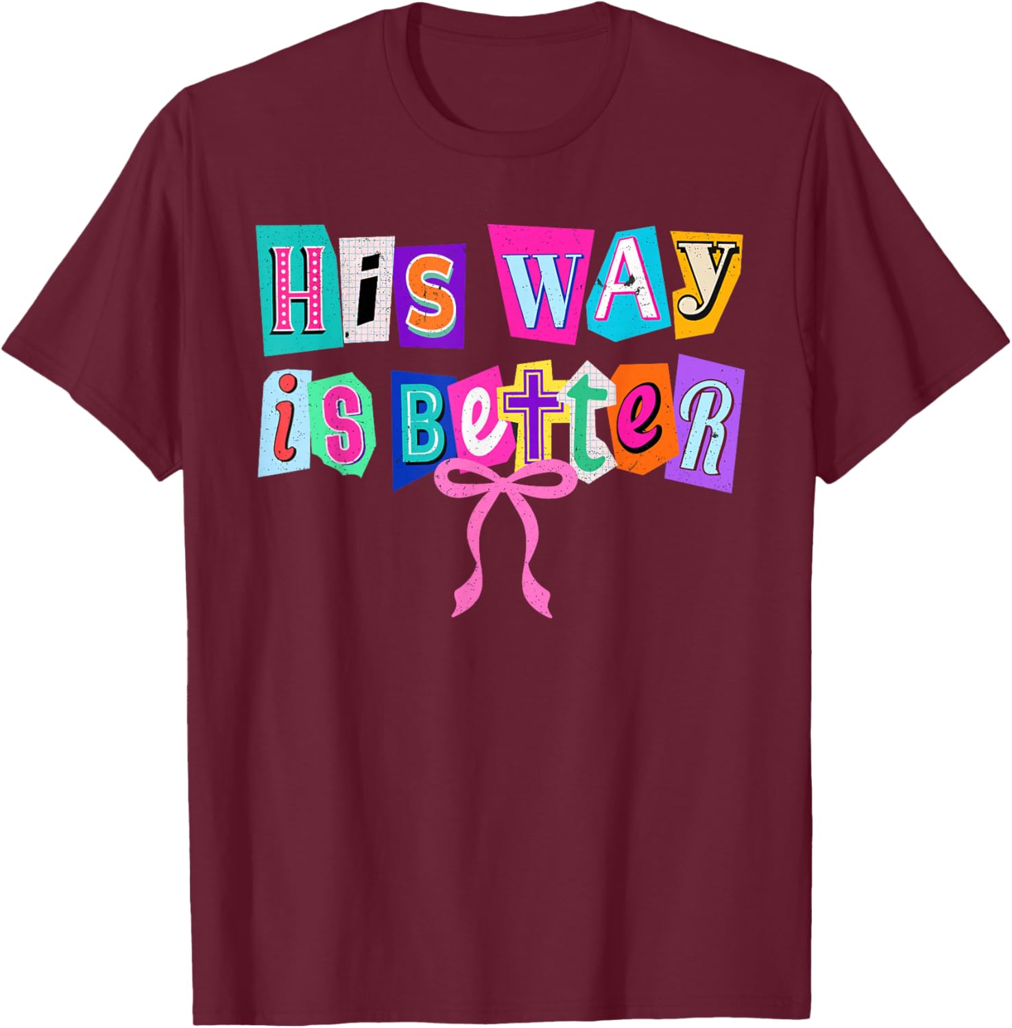 His Way is Better Christian Quote Jesus Faith Bible Verse T-Shirt - T-Shirt | Maroon