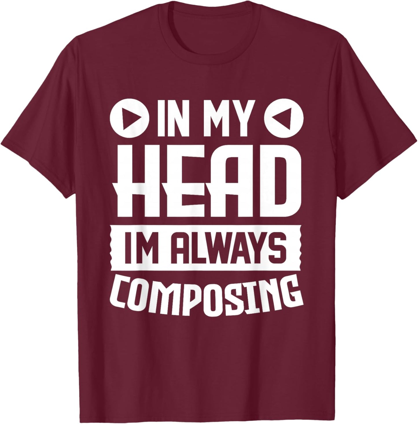 in My Head Im Always Composing Music Composer Songwriter T-Shirt - T-Shirt | Maroon