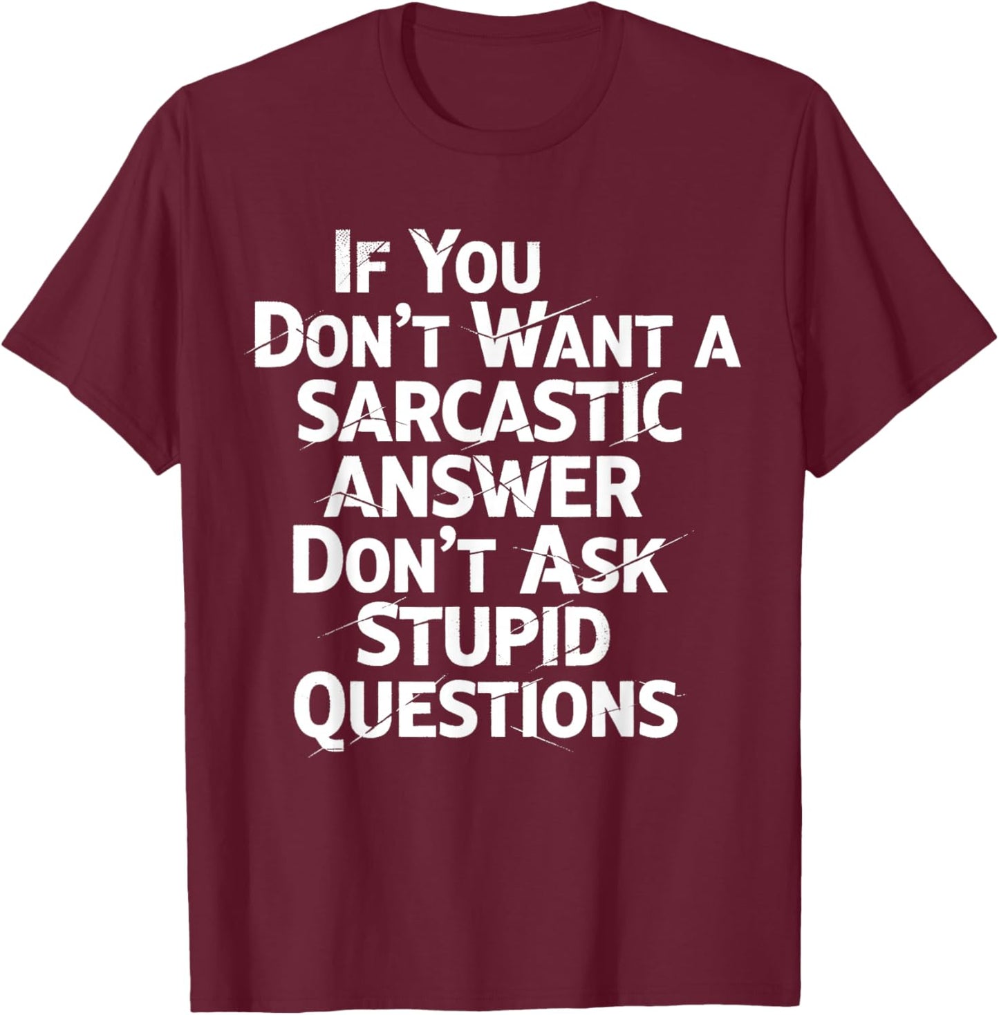 If You Don't Want Sarcastic Answer Don't Ask Stupid Question T-Shirt - T-Shirt | Maroon