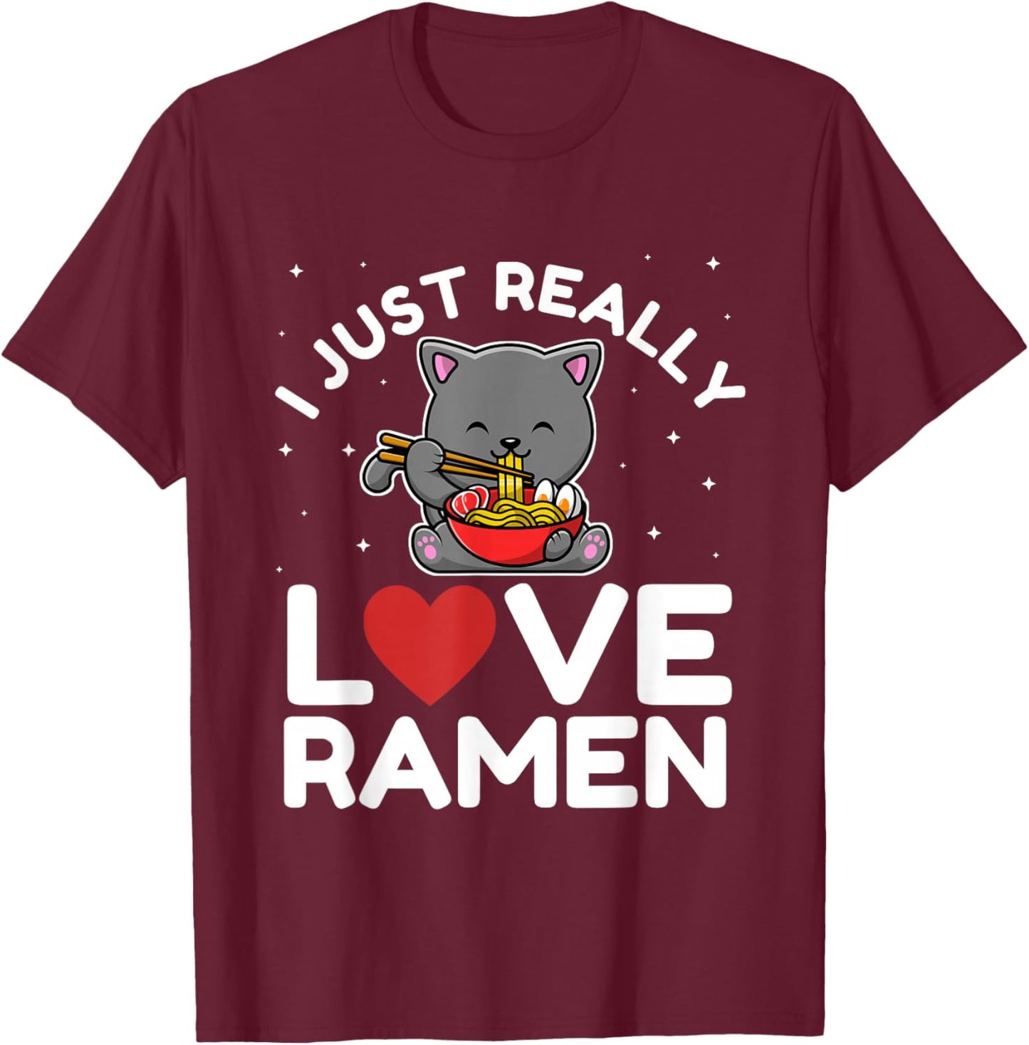 I Just Really Love Ramen Cat Kawaii Anime Japanese Noodles T-Shirt - T-Shirt | Maroon