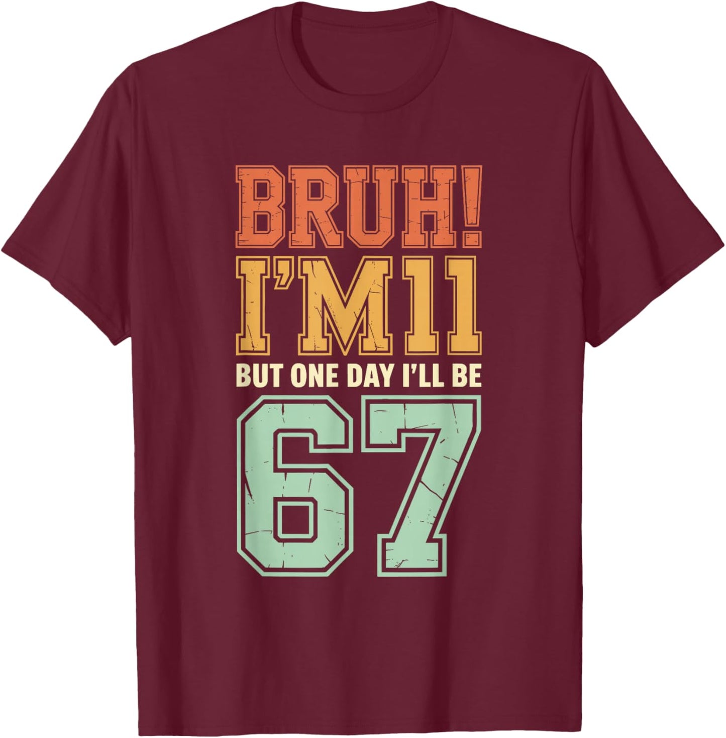 Bruh I'm 11 But One-Day I'll Be 67 Retro 11th Birthday Kids T-Shirt - T-Shirt | Maroon