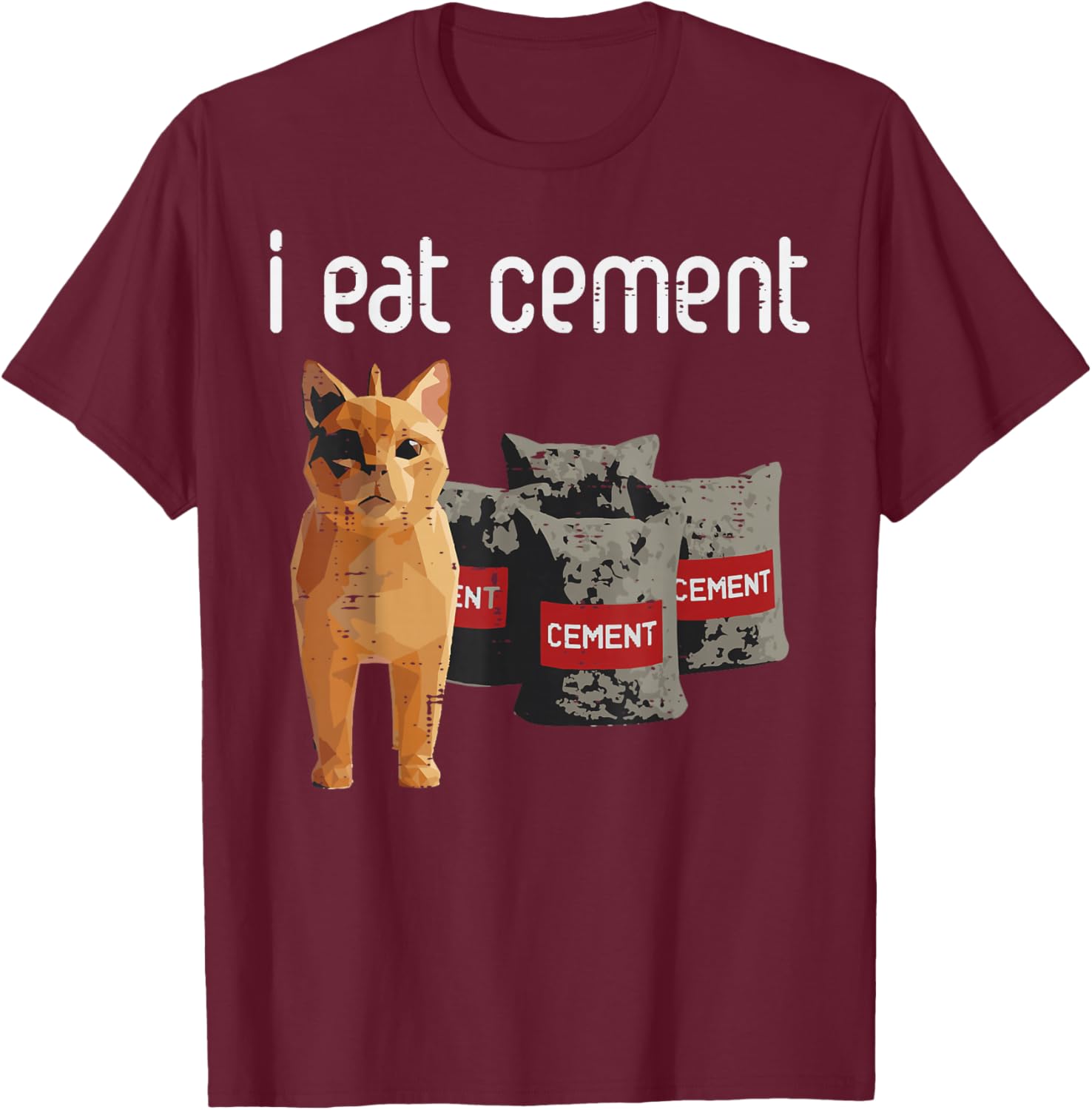 Cat Meme I Eat Cement Funny Viral Dank Humor Men Women Kids T-Shirt - T-Shirt | Maroon