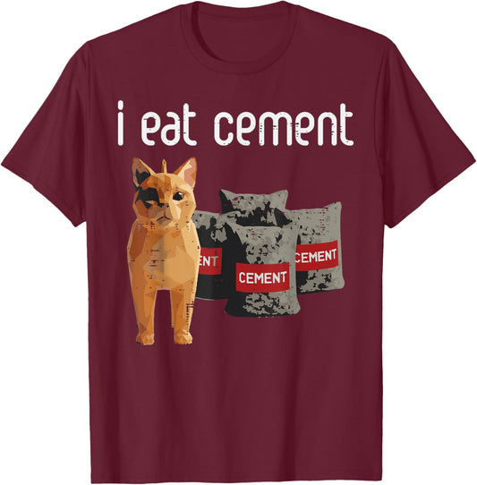 Cat Meme I Eat Cement Funny Viral Dank Humor Men Women Kids T-Shirt - T-Shirt | Maroon