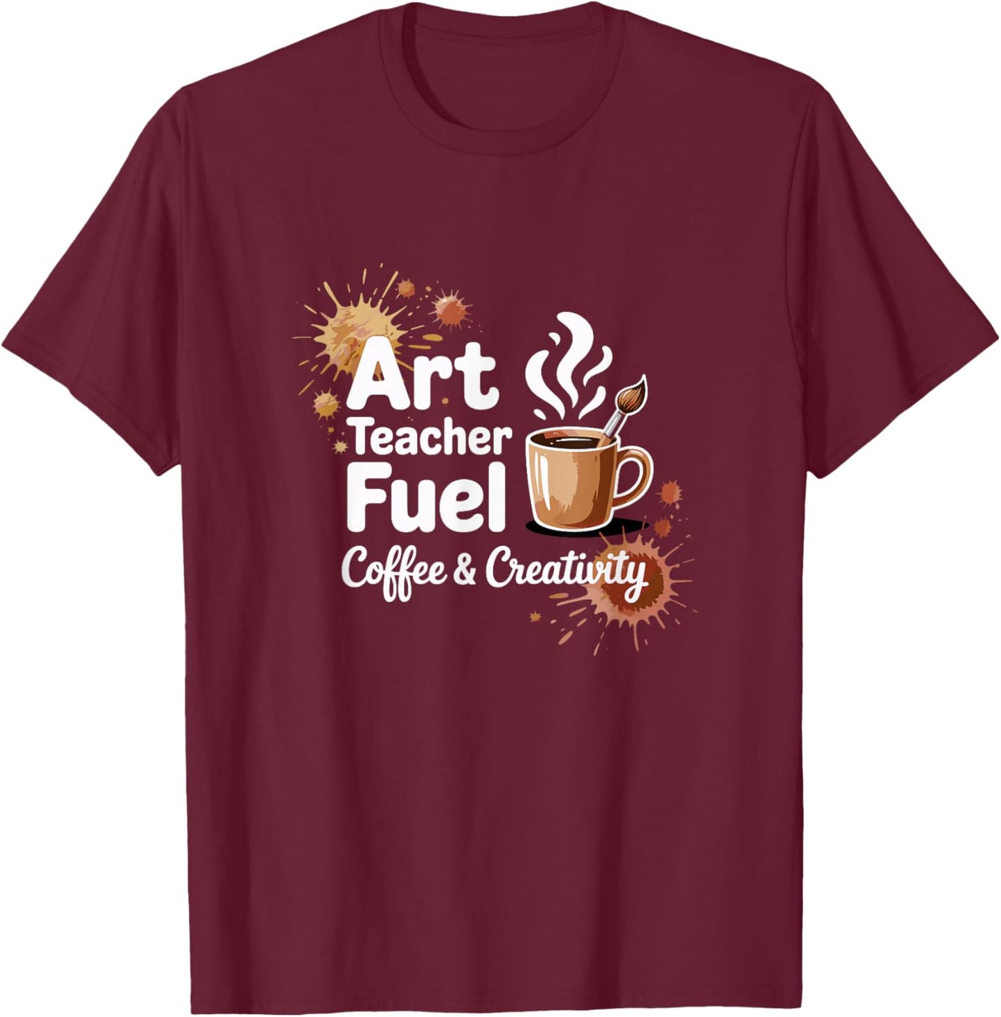 Creative Art Teacher Coffee Enthusiast Teacher Life T-Shirt - T-Shirt | Maroon