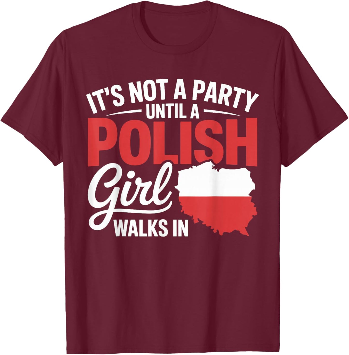 Funny Polish It's Not a Party Until A Polish Girl Walks in T-Shirt - T-Shirt | Maroon