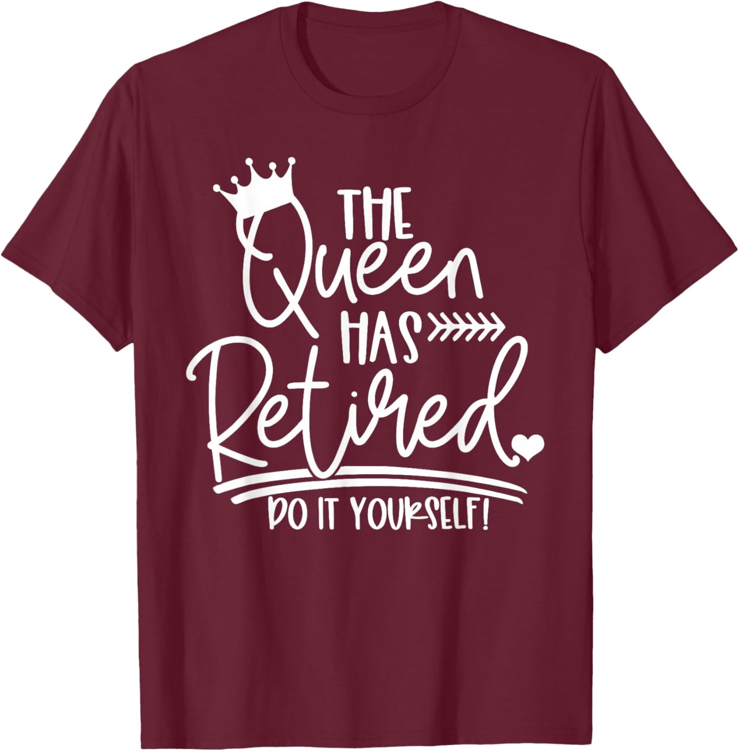 The Queen Has Retired Do It Yourself T-Shirt - T-Shirt | Maroon