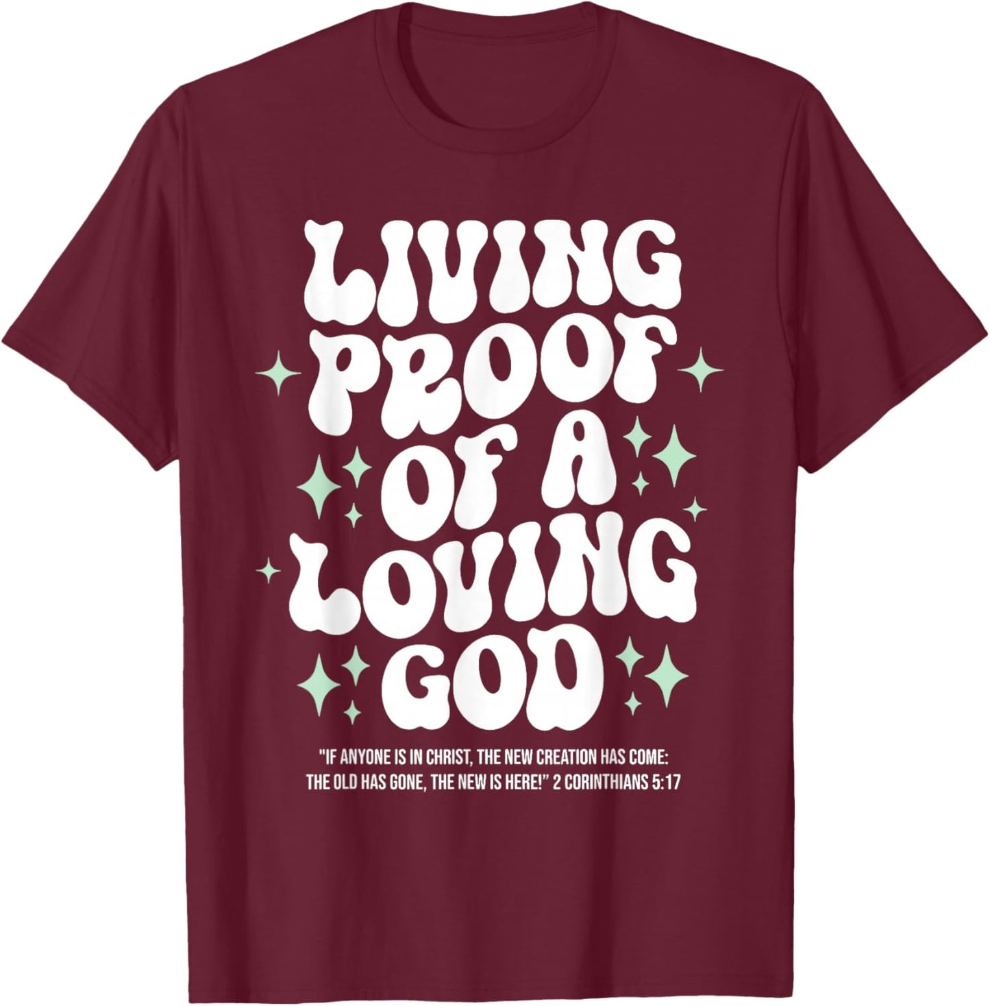 Living Proof of A Loving God Christian Faith Message T-Shirt - T-Shirt | Maroon