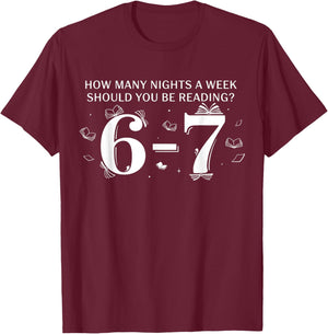 67 Teacher How Many Nights A Week Should You Be Reading 6-7 T-Shirt - T-Shirt | Maroon