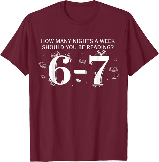 67 Teacher How Many Nights A Week Should You Be Reading 6-7 T-Shirt - T-Shirt | Maroon