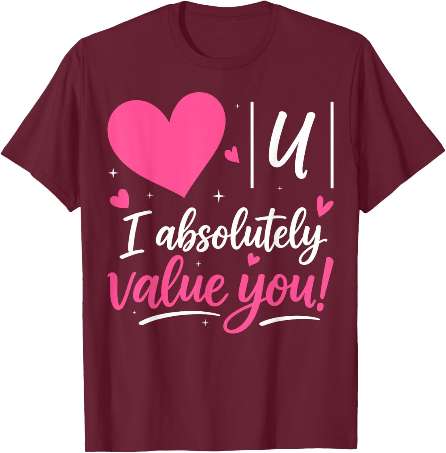 I Absolutely Value You - Valentine's Day Math Teacher T-Shirt - T-Shirt | Maroon