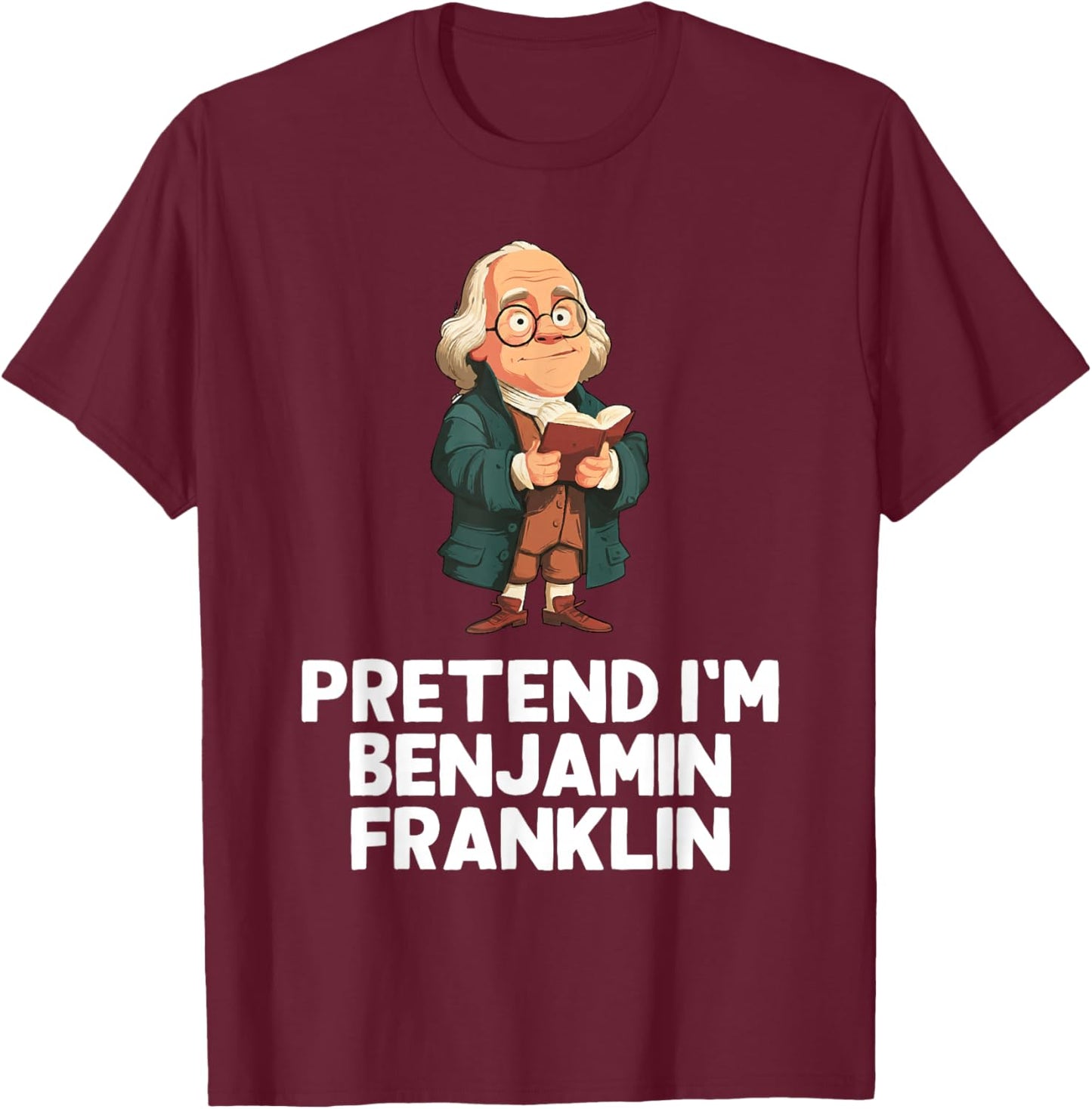 Easy Pretend I'm Benjamin Franklin Costume Halloween Funny T-Shirt - T-Shirt | Maroon