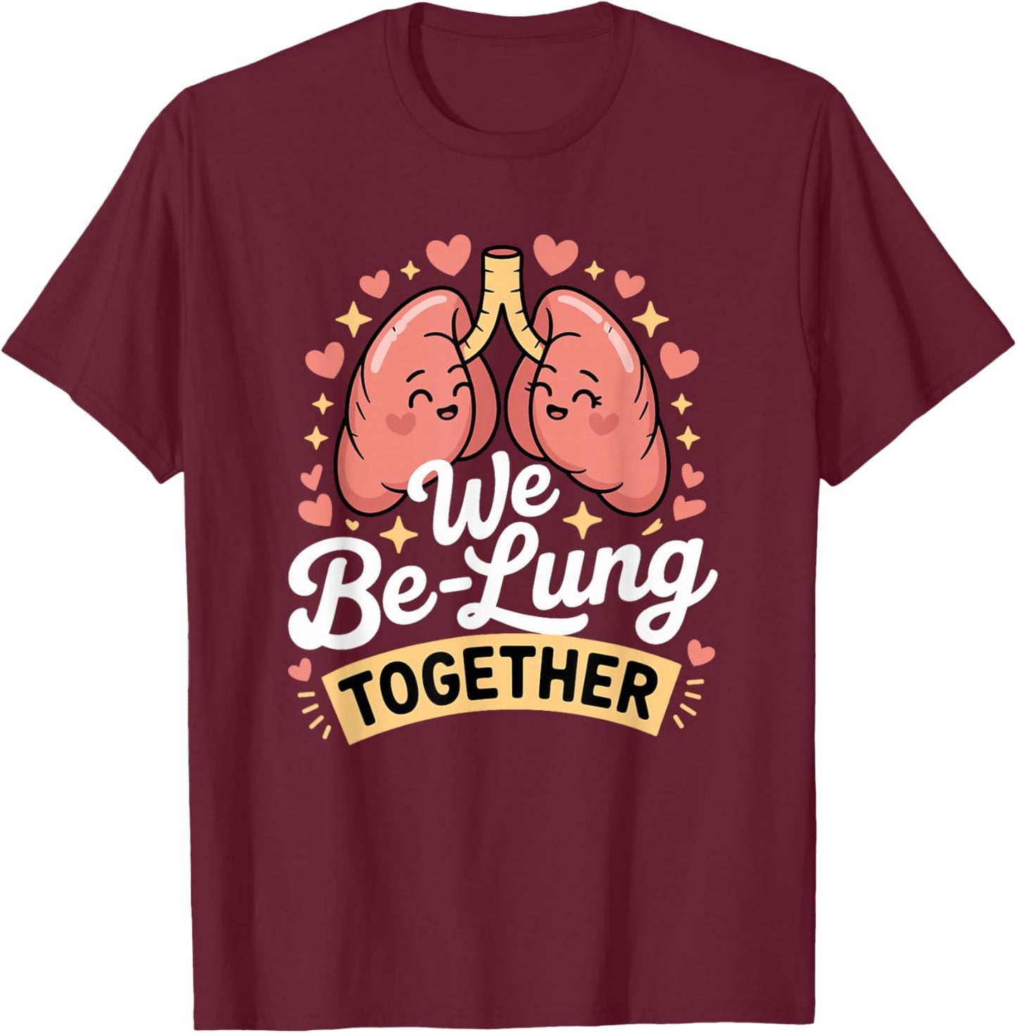 We Be-Lung Together Cute Lung Pun T-Shirt - T-Shirt | Maroon