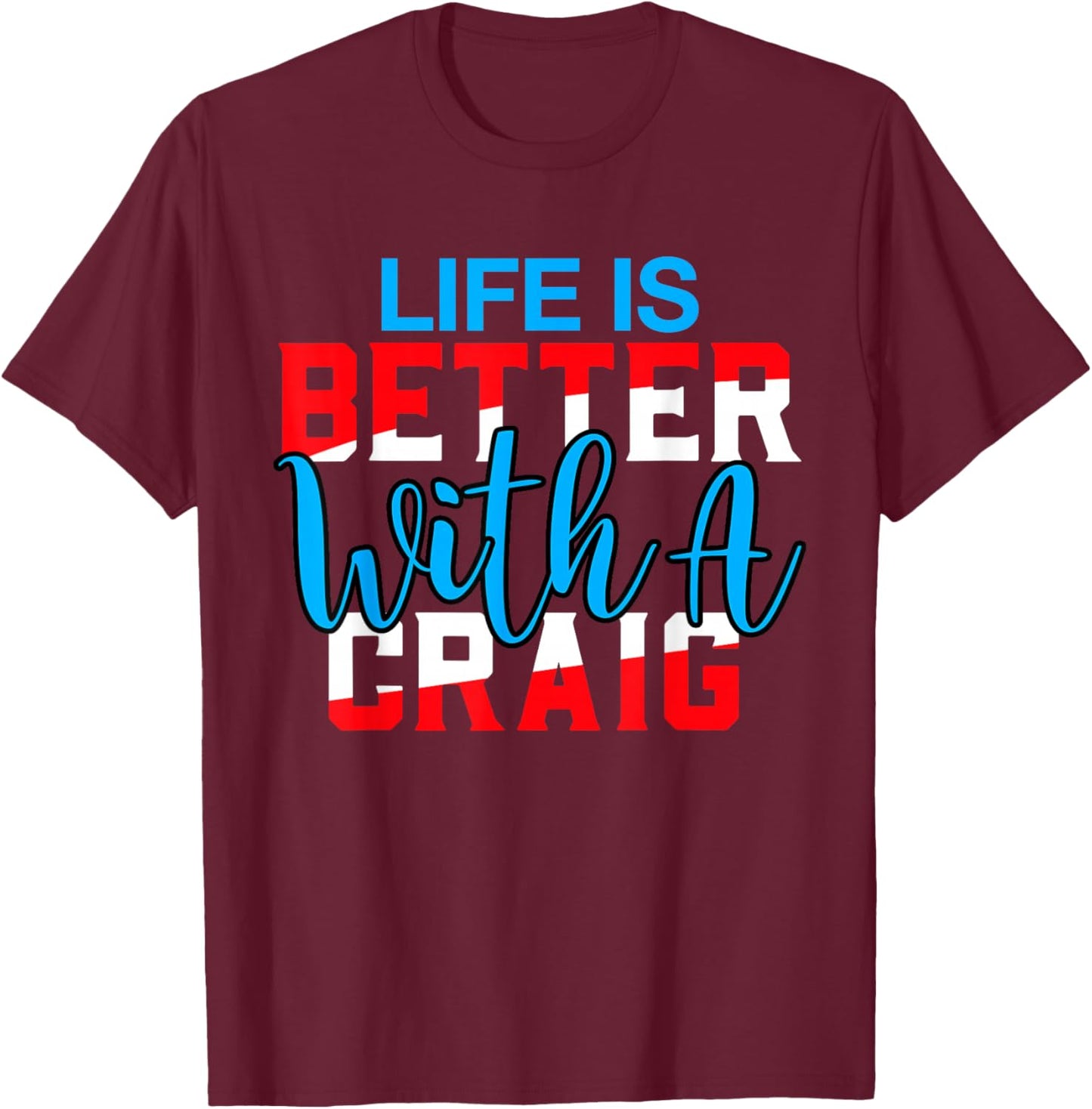 Life is Better with A Craig Name Craig T-Shirt - T-Shirt | Maroon