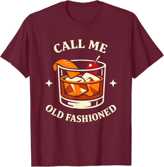 Call Me Old Fashioned Whiskey Lovers Pun for an Old Man T-Shirt - T-Shirt | Maroon