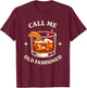 Call Me Old Fashioned Whiskey Lovers Pun for an Old Man T-Shirt - T-Shirt | Maroon