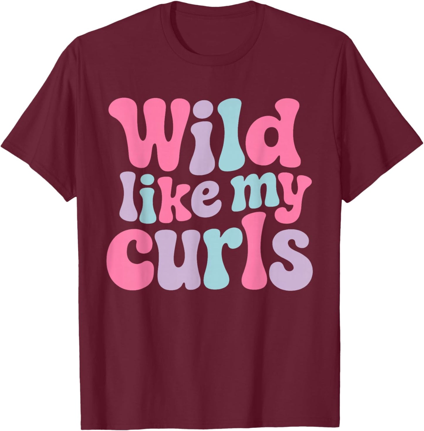 Wild Like My Curls Retro Curly Hair Pride Quote T-Shirt - T-Shirt | Maroon
