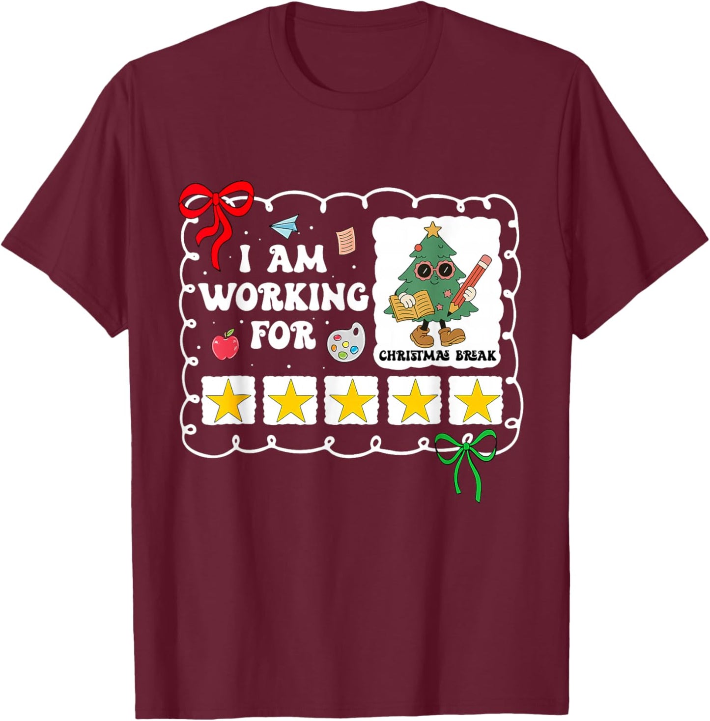 I Am Working for Christmas Break 5 Stars Teacher Xmas Tree T-Shirt - T-Shirt | Maroon