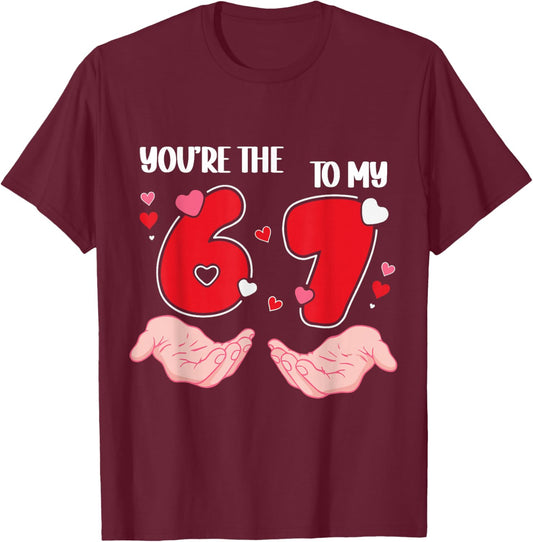 You’re The 6 to My 7 Valentine’s Day 67 Meme 6 7 Valentine T-Shirt - T-Shirt | Maroon
