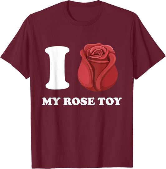 Funny Inappropriate I Love My Rose Toy Adult Embarassing T-Shirt - T-Shirt | Maroon