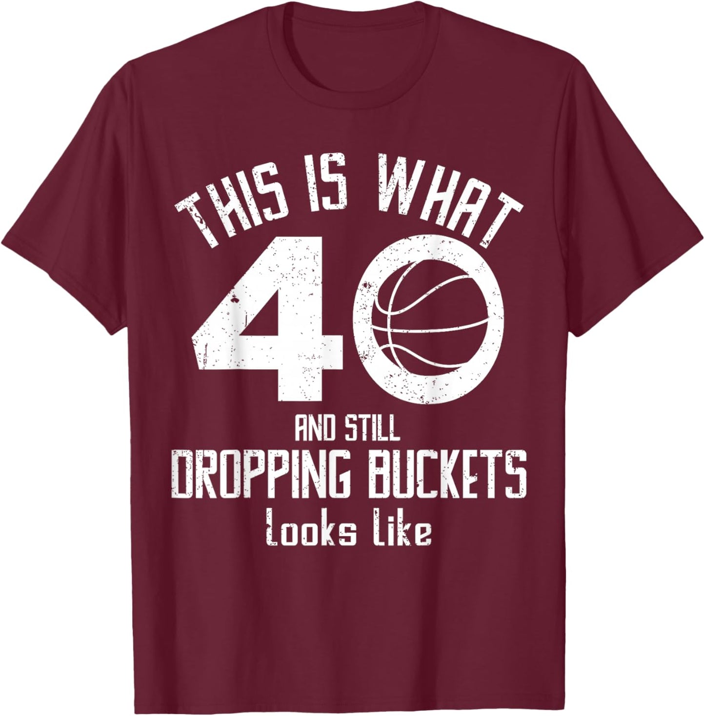 Funny Basketball 40th Birthday 40 Years Old Love Basketball T-Shirt - T-Shirt | Maroon