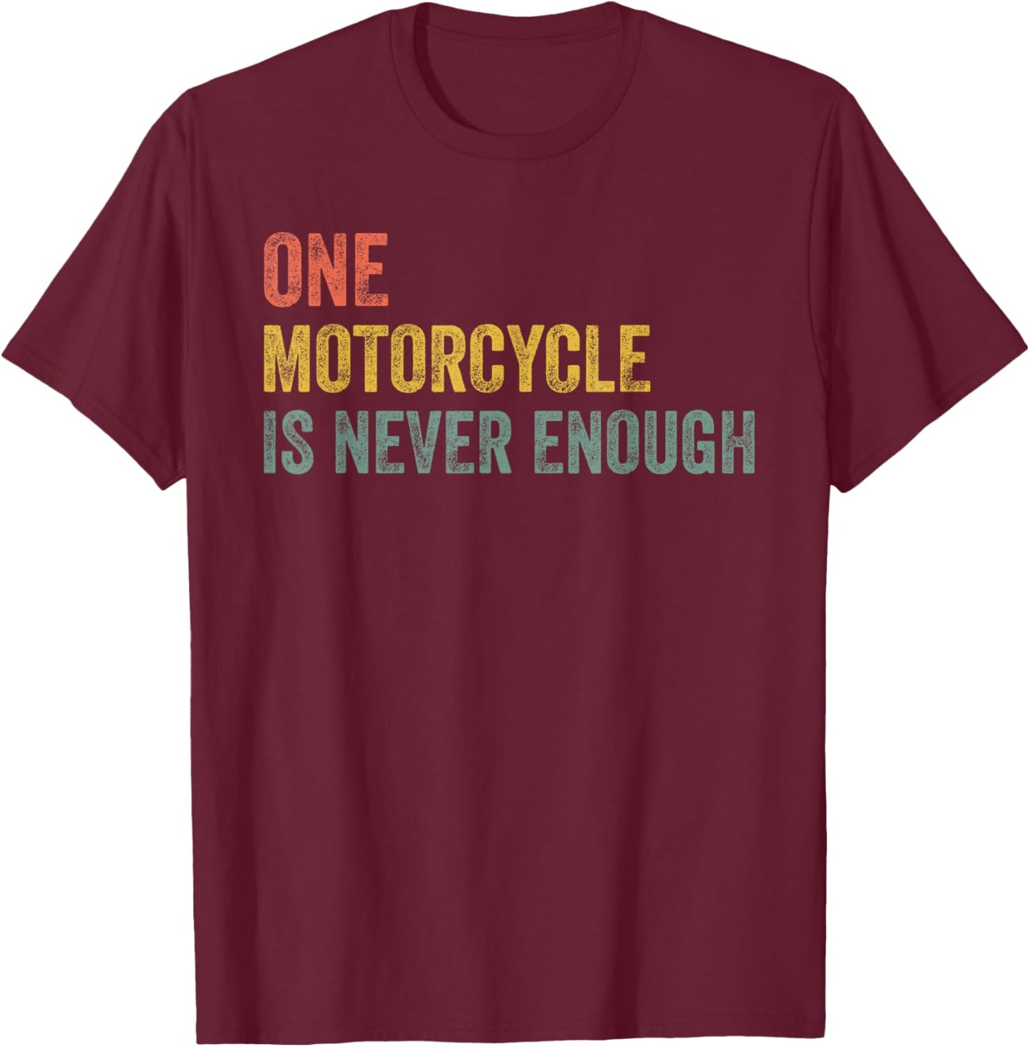 One Motorcycle is Never Enough Funny Motorcycle Biker Rider T-Shirt - T-Shirt | Maroon