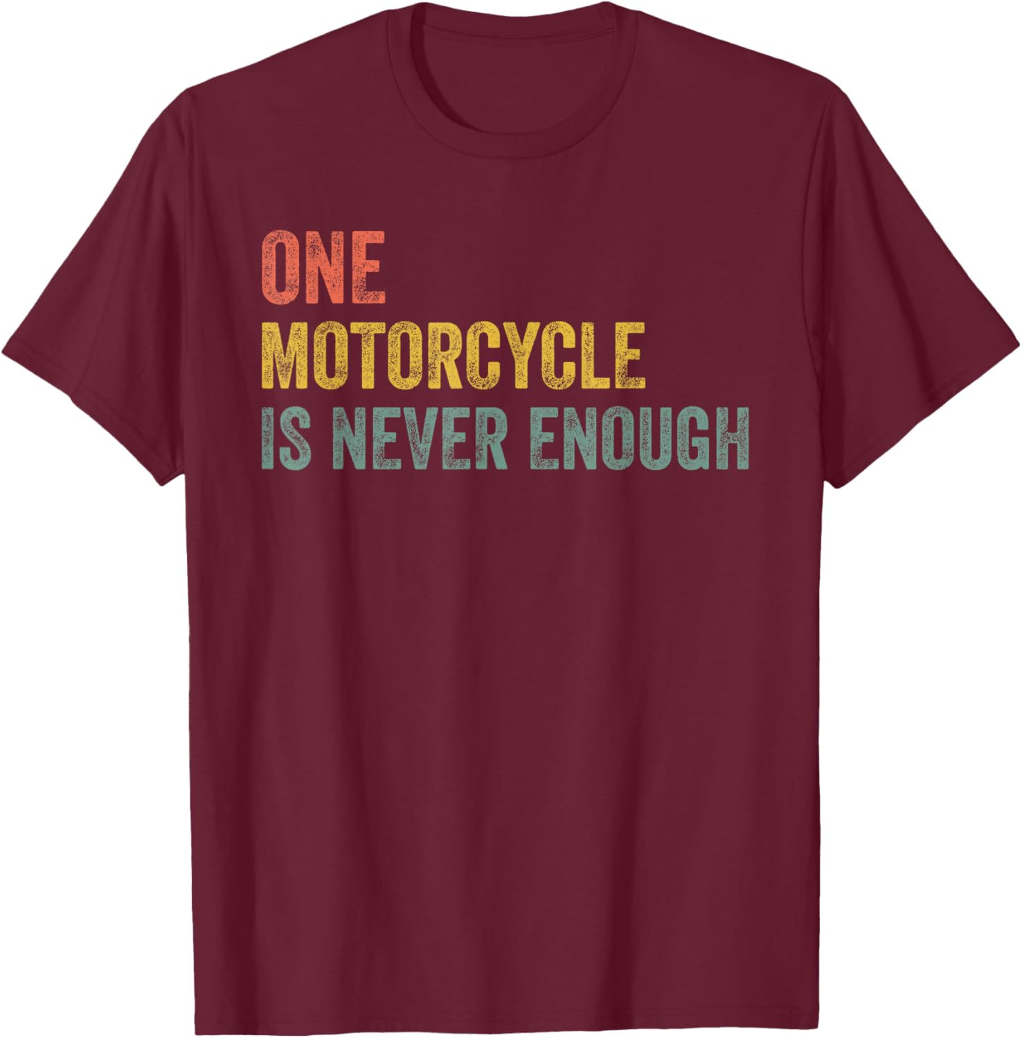 One Motorcycle is Never Enough Funny Motorcycle Biker Rider T-Shirt - T-Shirt | Maroon