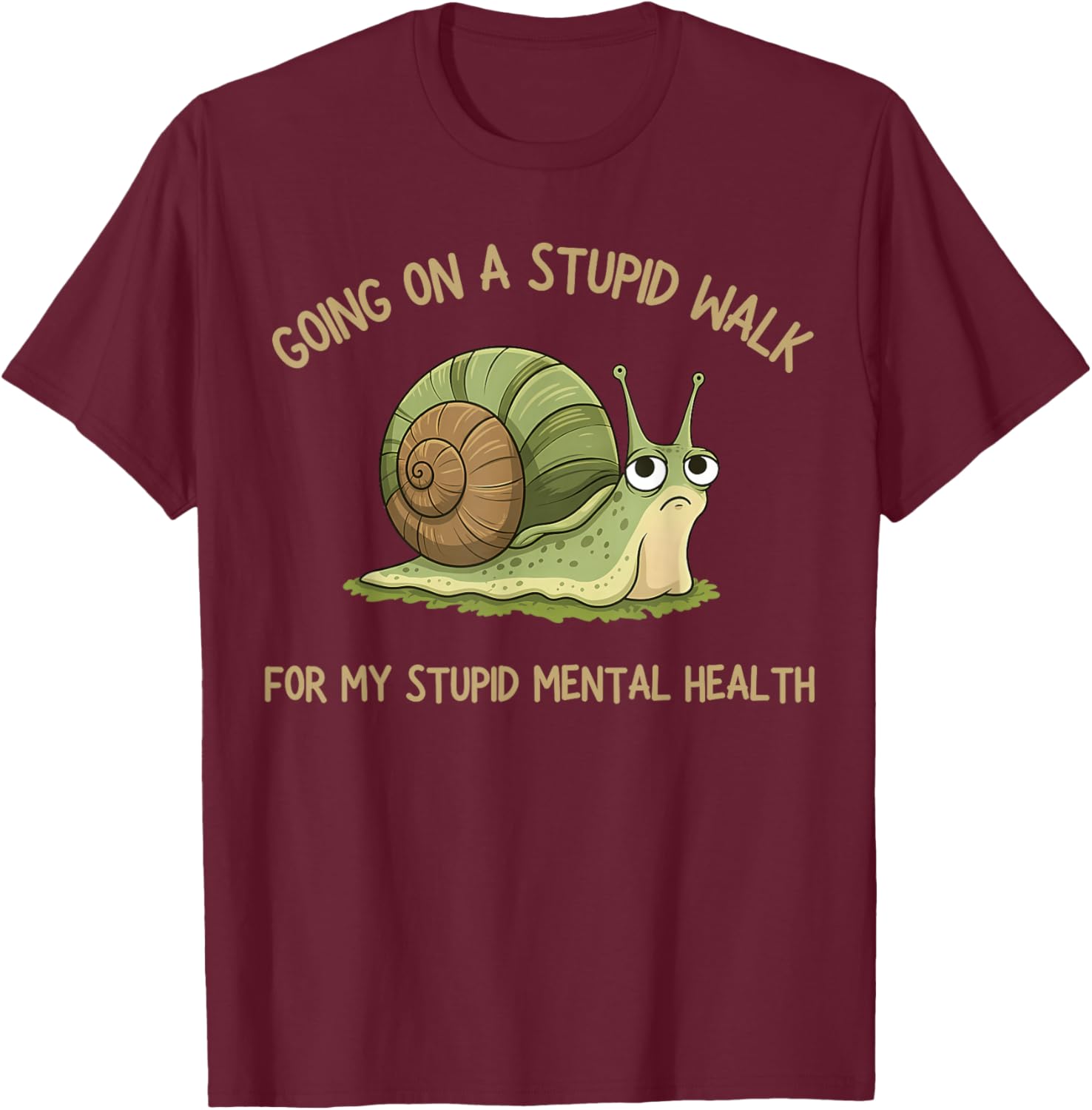 Going On A Stupid Walk for My Stupid Mental Health T-Shirt - T-Shirt | Maroon