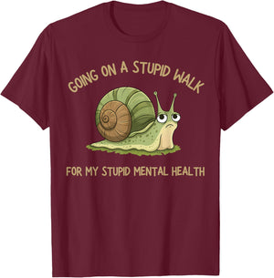 Going On A Stupid Walk for My Stupid Mental Health T-Shirt - T-Shirt | Maroon