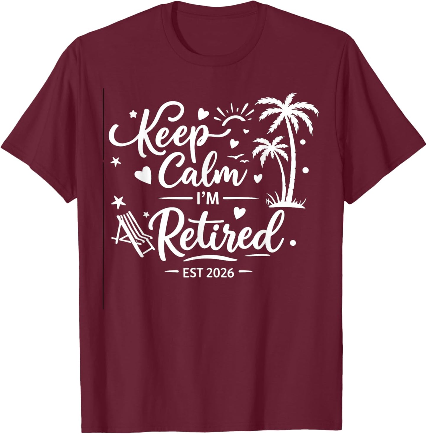 Keep Calm Im Retired Est 2026 T-Shirt - T-Shirt | Maroon