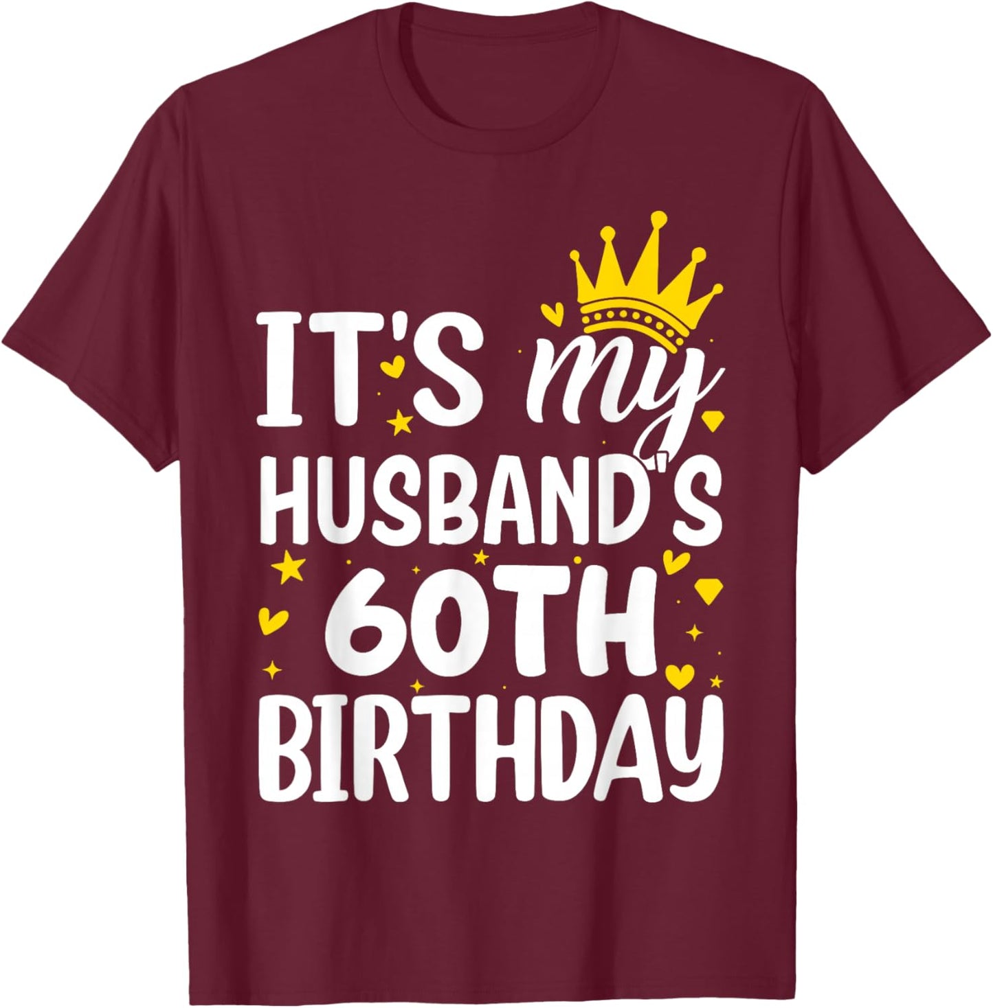 It’s My Husband’s 60th Birthday Funny Celebration T-Shirt - T-Shirt | Maroon