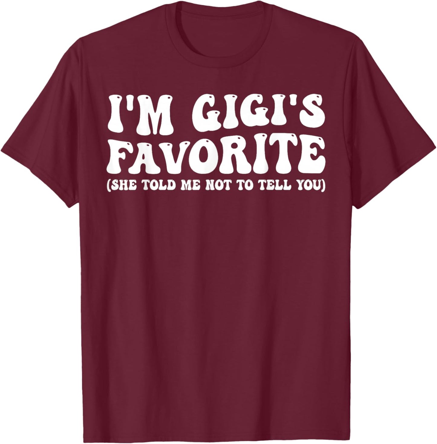 Funny Gigis Favorite Son Daughter I'm Gigi's Favorite T-Shirt - T-Shirt | Maroon