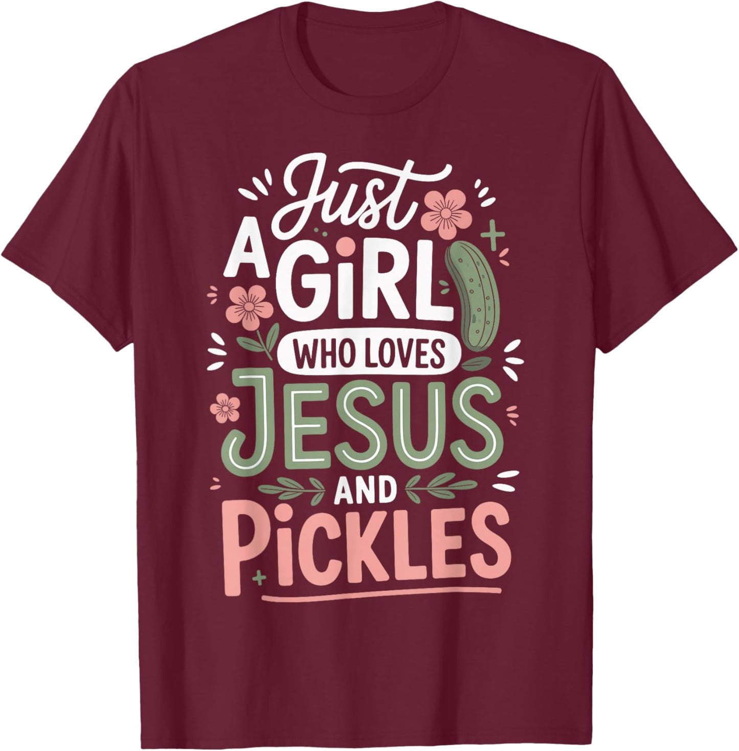 Just A Girl Who Loves Jesus and Pickles T-Shirt - T-Shirt | Maroon