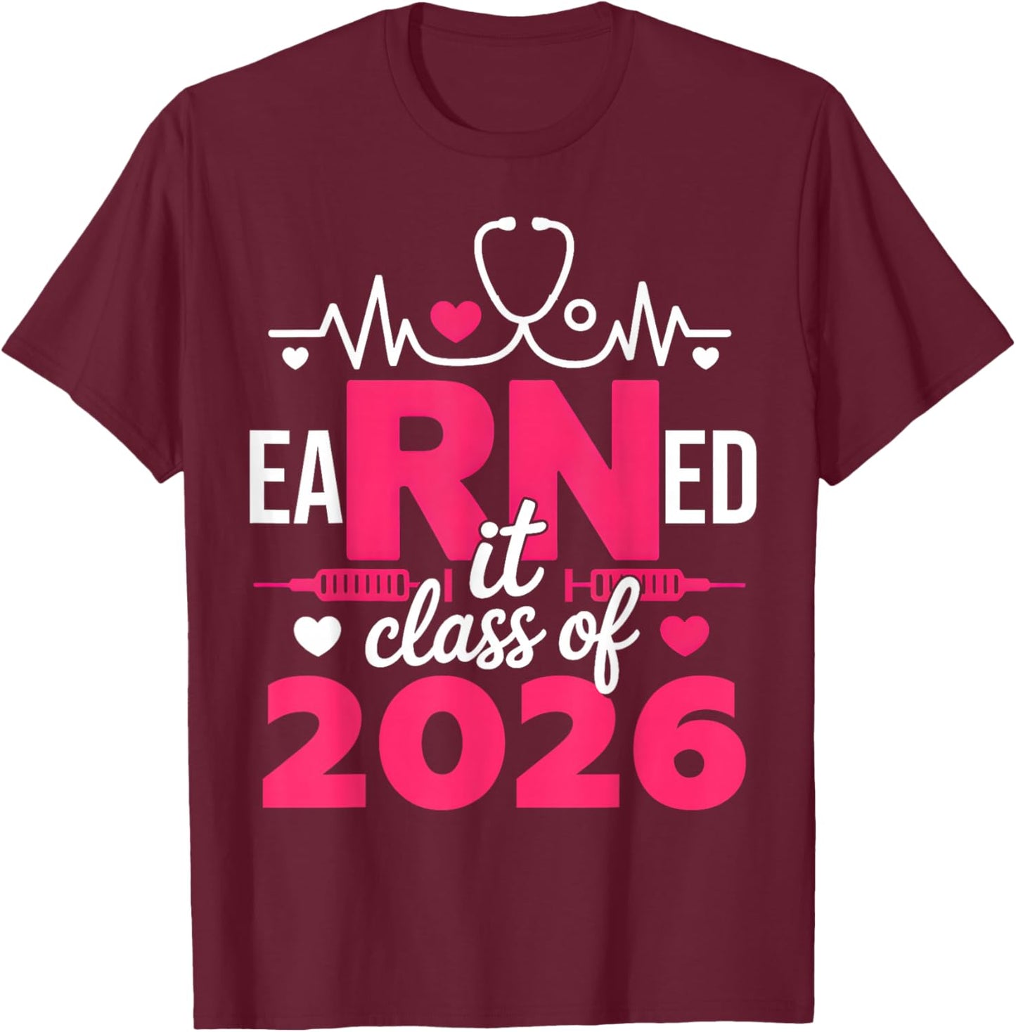 Earned It Class of 2026 Nurse Graduate RN LPN Class of 2026 T-Shirt - T-Shirt | Maroon