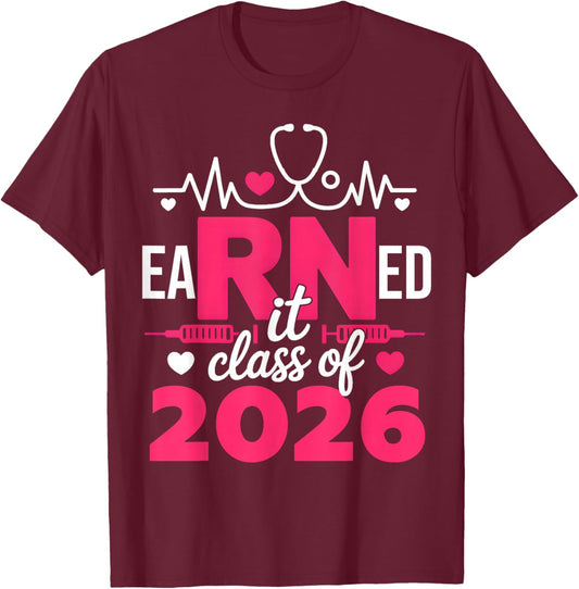 Earned It Class of 2026 Nurse Graduate RN LPN Class of 2026 T-Shirt - T-Shirt | Maroon