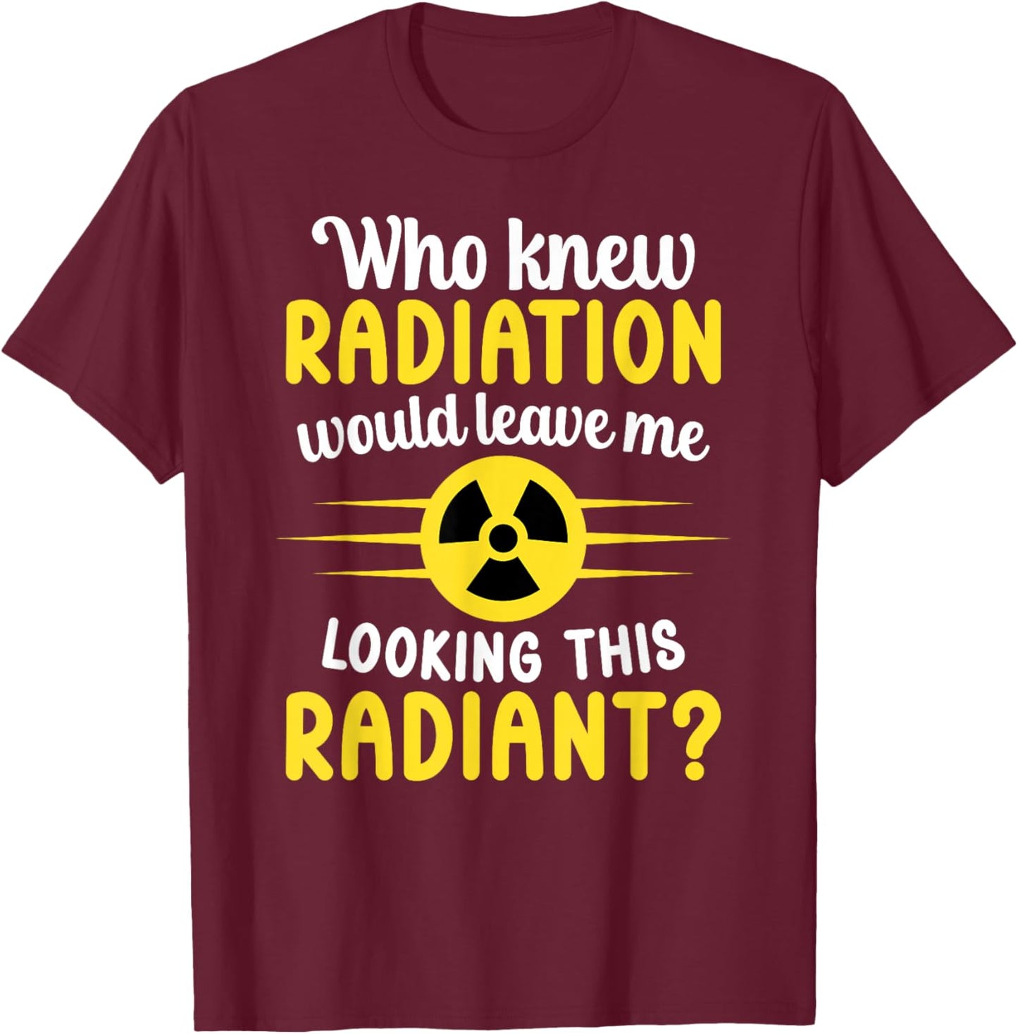 Looking Radiant Last Day of Radiation End of Radiation T-Shirt - T-Shirt | Maroon