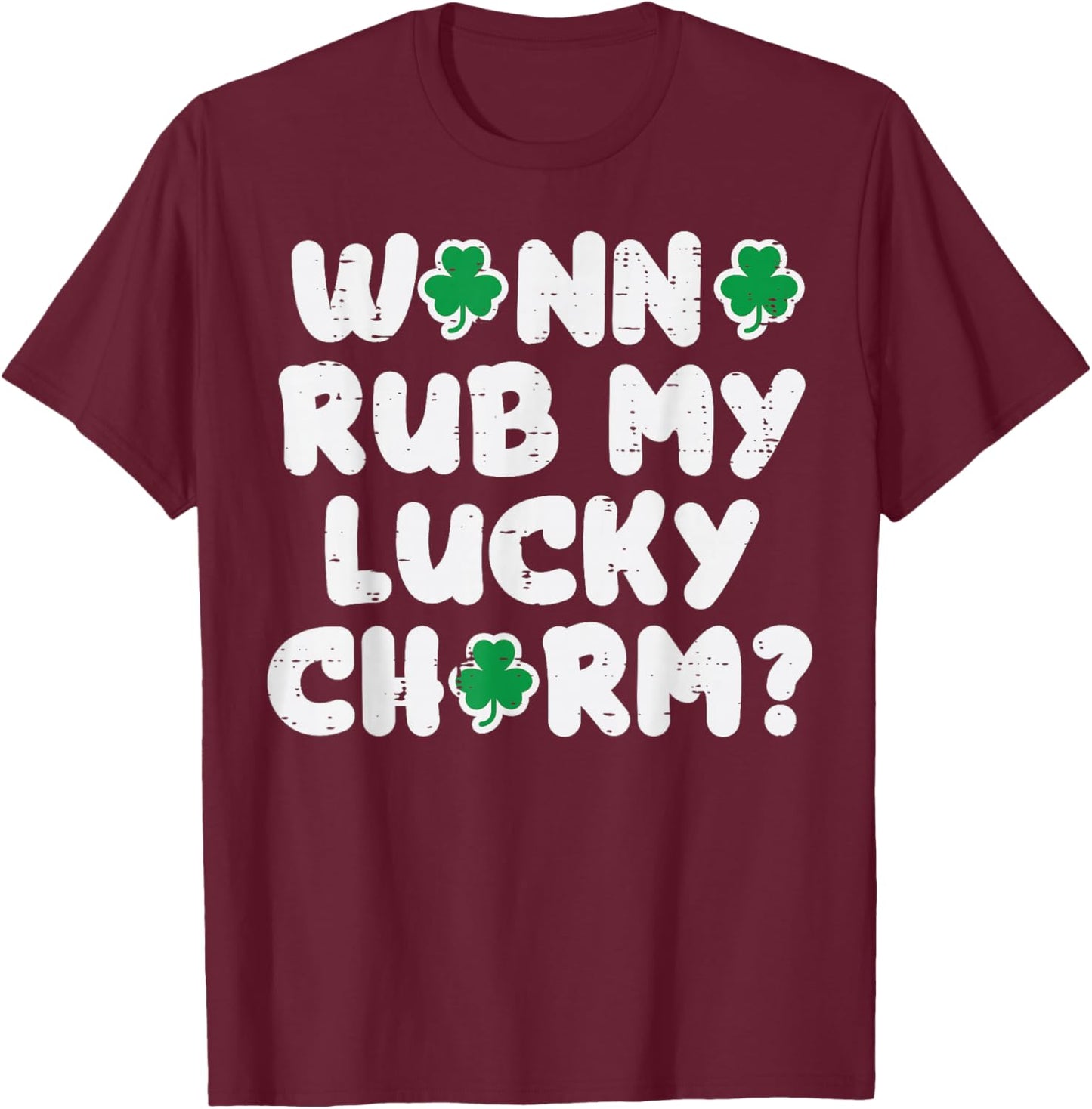 St Patricks Day Wanna Rub My Lucky Charm Saint Paddys Men T-Shirt - T-Shirt | Maroon