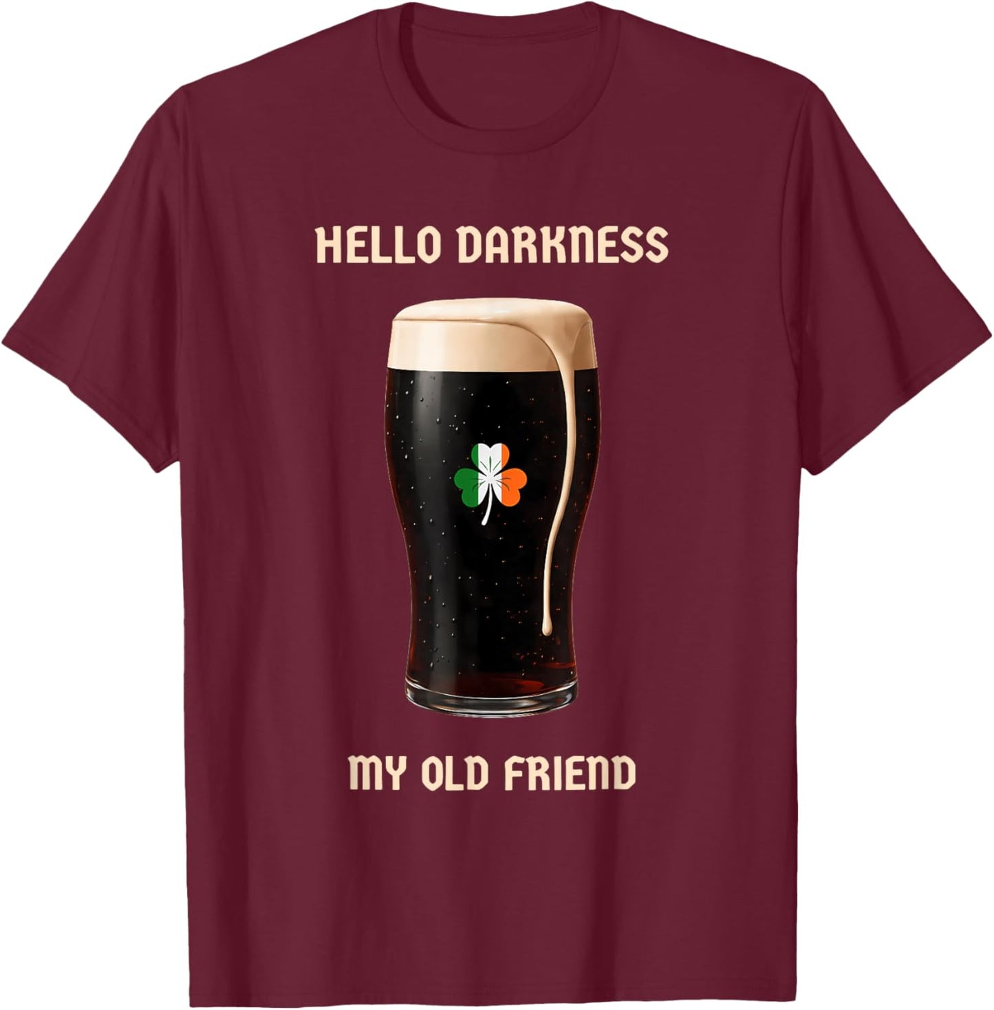 Hello Darkness My Old Friend Irish Beer St. Patrick's Day T-Shirt - T-Shirt | Maroon